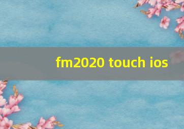 fm2020 touch ios